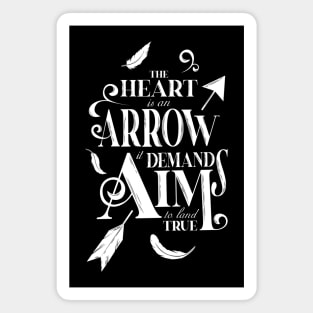 The heart is an arrow it demands aim to land true Magnet